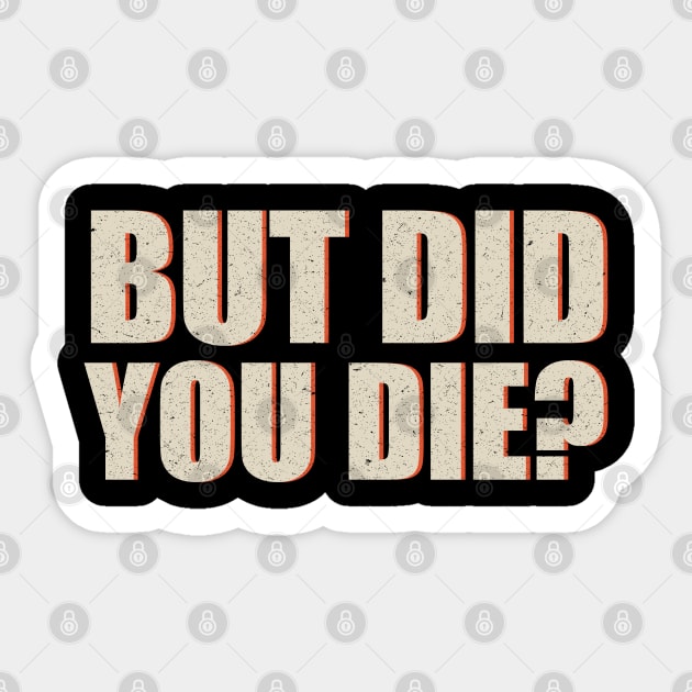 but did you die humor saying funny Sticker by AmineDesigns